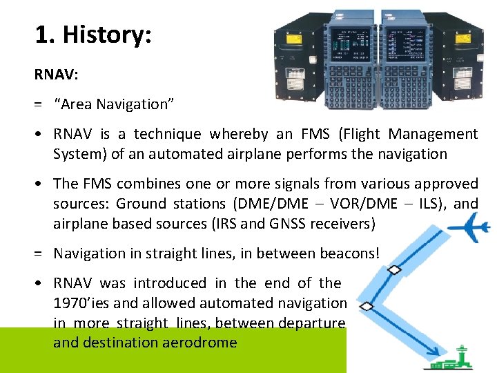 1. History: RNAV: = “Area Navigation” • RNAV is a technique whereby an FMS