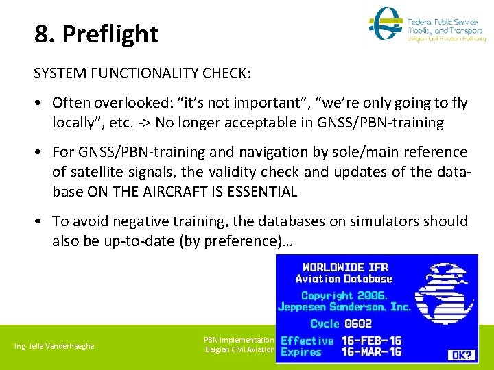 8. Preflight SYSTEM FUNCTIONALITY CHECK: • Often overlooked: “it’s not important”, “we’re only going