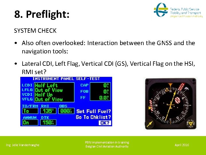 8. Preflight: SYSTEM CHECK • Also often overlooked: Interaction between the GNSS and the