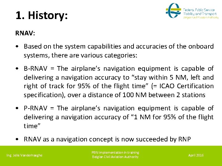 1. History: RNAV: • Based on the system capabilities and accuracies of the onboard