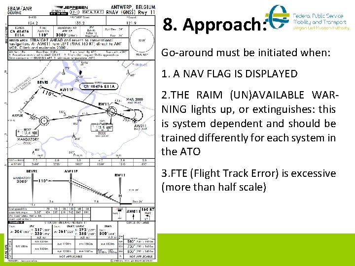 8. Approach: Go-around must be initiated when: 1. A NAV FLAG IS DISPLAYED 2.