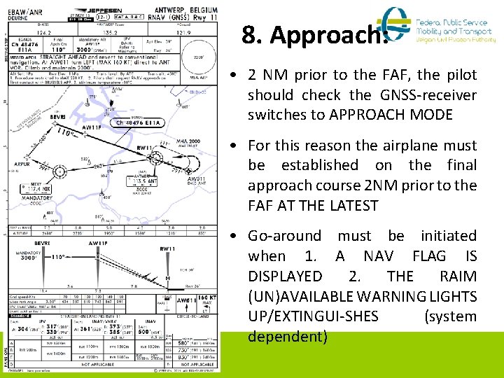 8. Approach: • 2 NM prior to the FAF, the pilot should check the