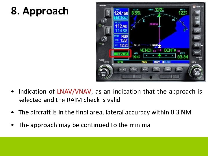 8. Approach • Indication of LNAV/VNAV, as an indication that the approach is selected