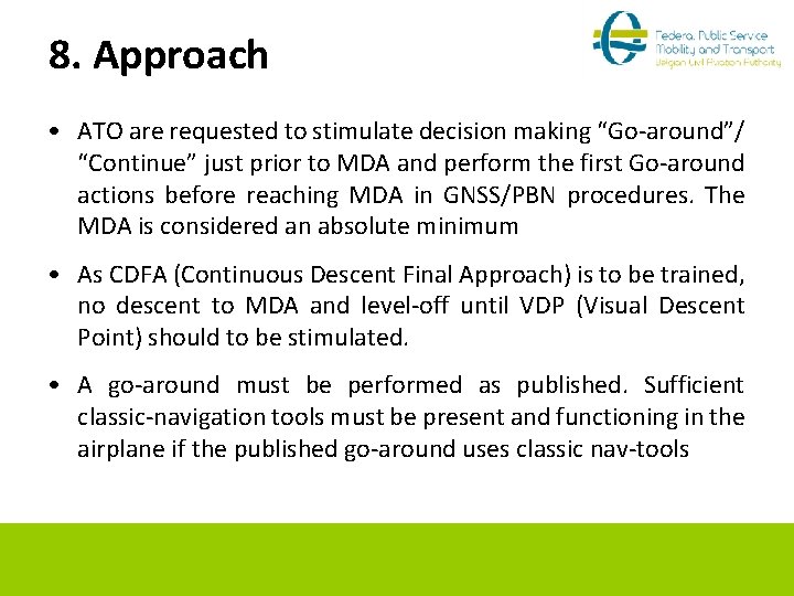 8. Approach • ATO are requested to stimulate decision making “Go-around”/ “Continue” just prior
