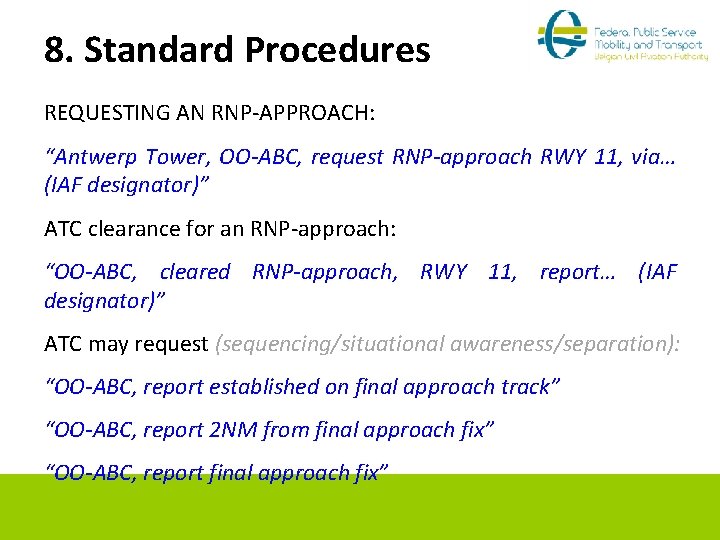 8. Standard Procedures REQUESTING AN RNP-APPROACH: “Antwerp Tower, OO-ABC, request RNP-approach RWY 11, via…