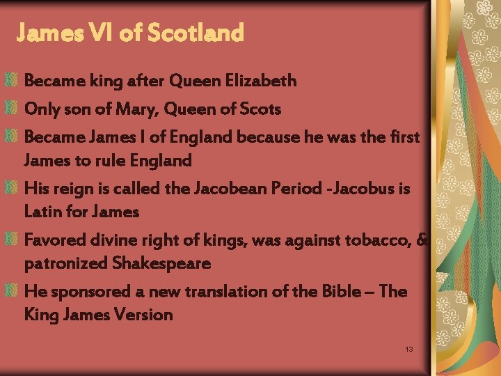 James VI of Scotland Became king after Queen Elizabeth Only son of Mary, Queen
