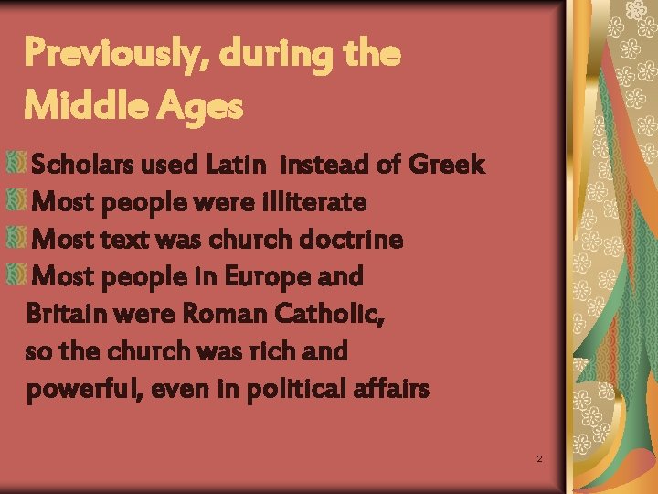 Previously, during the Middle Ages Scholars used Latin instead of Greek Most people were
