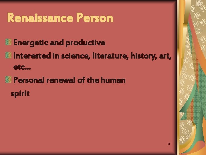 Renaissance Person Energetic and productive Interested in science, literature, history, art, etc… Personal renewal