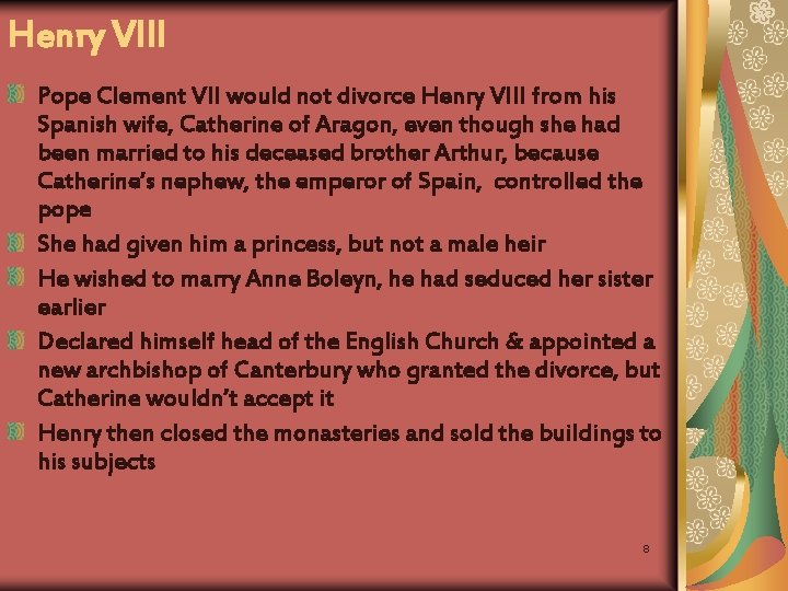 Henry VIII Pope Clement VII would not divorce Henry VIII from his Spanish wife,