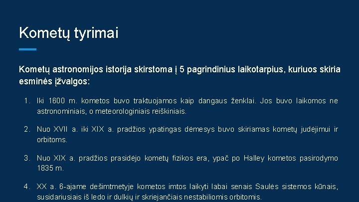 Kometų tyrimai Kometų astronomijos istorija skirstoma į 5 pagrindinius laikotarpius, kuriuos skiria esminės įžvalgos: