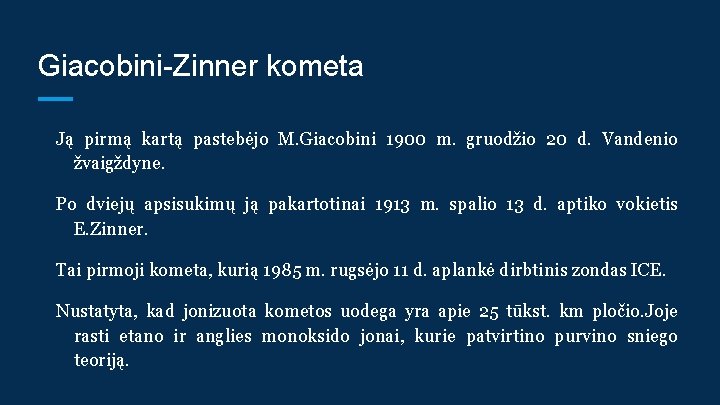 Giacobini-Zinner kometa Ją pirmą kartą pastebėjo M. Giacobini 1900 m. gruodžio 20 d. Vandenio