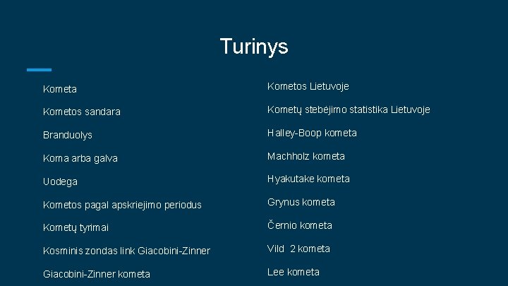 Turinys Kometa Kometos Lietuvoje Kometos sandara Kometų stebėjimo statistika Lietuvoje Branduolys Halley-Boop kometa Koma