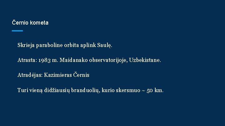 Černio kometa Skrieja paraboline orbita aplink Saulę. Atrasta: 1983 m. Maidanako observatorijoje, Uzbekistane. Atradėjas: