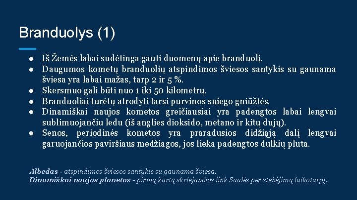 Branduolys (1) ● Iš Žemės labai sudėtinga gauti duomenų apie branduolį. ● Daugumos kometų