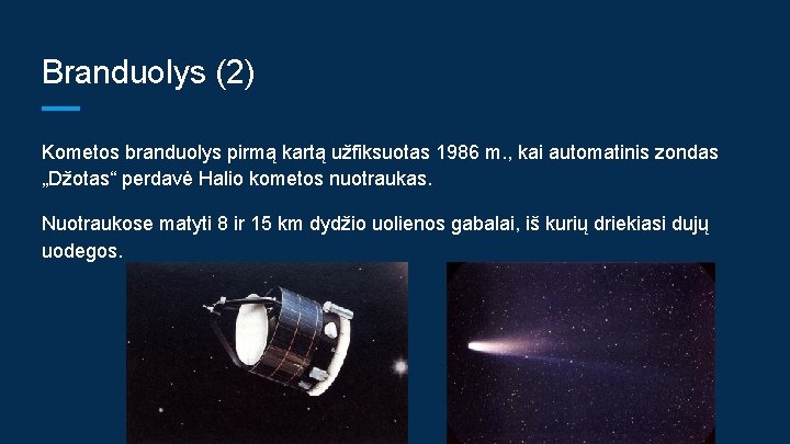Branduolys (2) Kometos branduolys pirmą kartą užfiksuotas 1986 m. , kai automatinis zondas „Džotas“