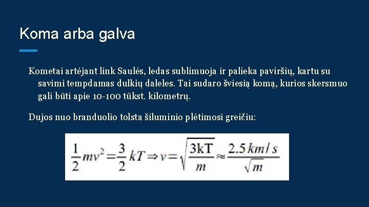 Koma arba galva Kometai artėjant link Saulės, ledas sublimuoja ir palieka paviršių, kartu su