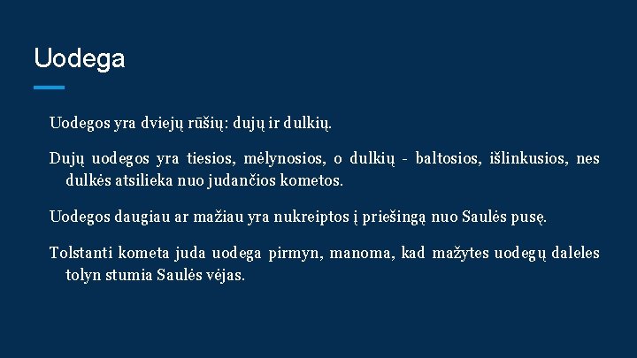 Uodega Uodegos yra dviejų rūšių: dujų ir dulkių. Dujų uodegos yra tiesios, mėlynosios, o