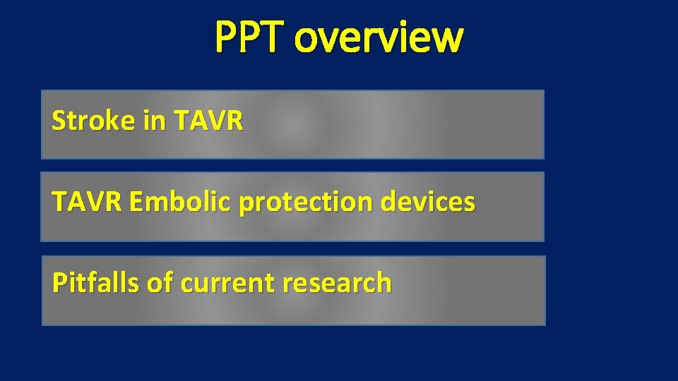 PPT overview Stroke in TAVR Embolic protection devices Pitfalls of current research 