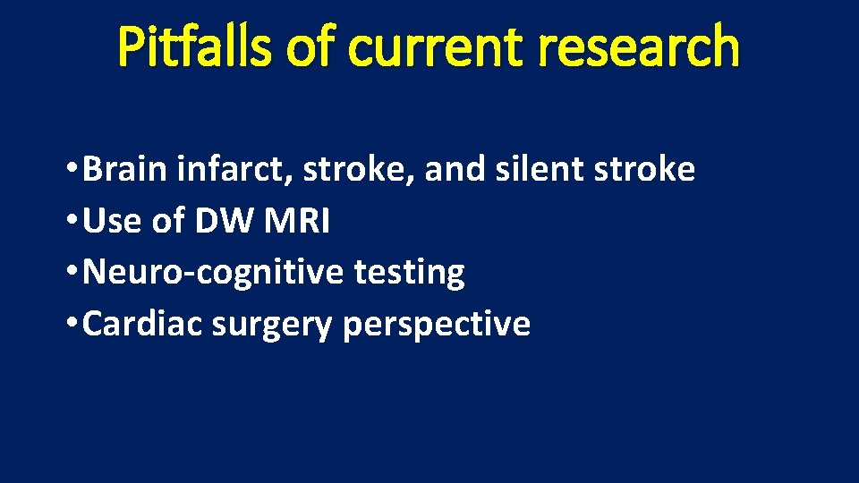 Pitfalls of current research • Brain infarct, stroke, and silent stroke • Use of