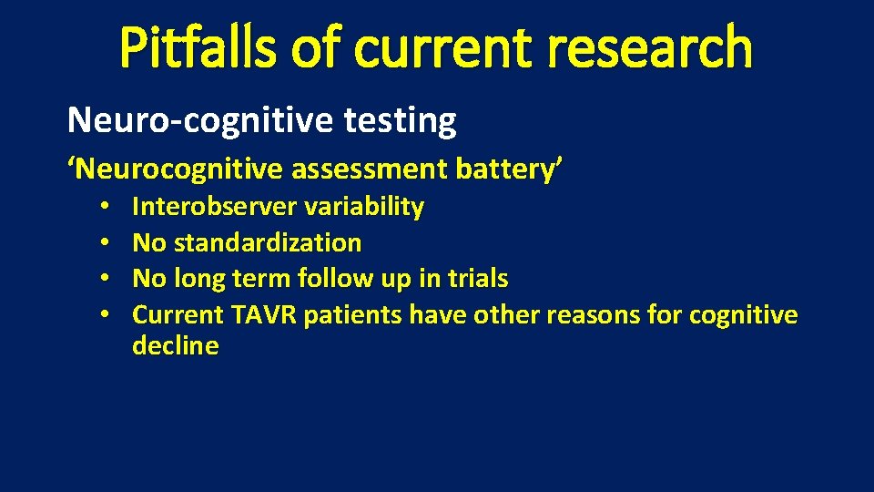Pitfalls of current research Neuro-cognitive testing ‘Neurocognitive assessment battery’ • • Interobserver variability No