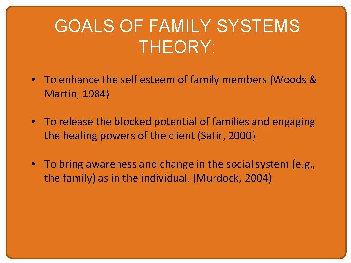 GOALS OF FAMILY SYSTEMS THEORY: • To enhance the self esteem of family members