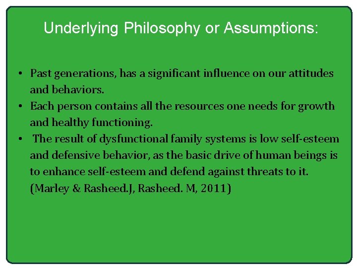 Underlying Philosophy or Assumptions: • Past generations, has a significant influence on our attitudes