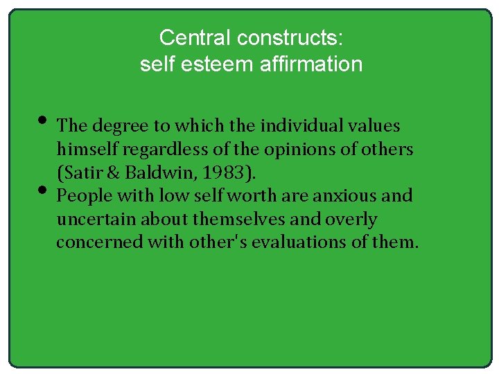 Central constructs: self esteem affirmation • The degree to which the individual values •