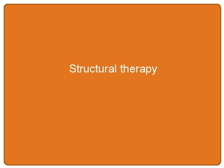 Structural therapy 