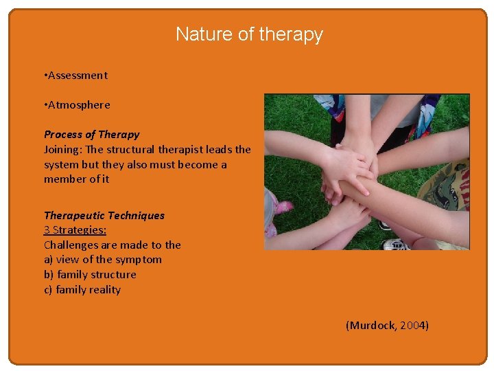 Nature of therapy • Assessment • Atmosphere Process of Therapy Joining: The structural therapist