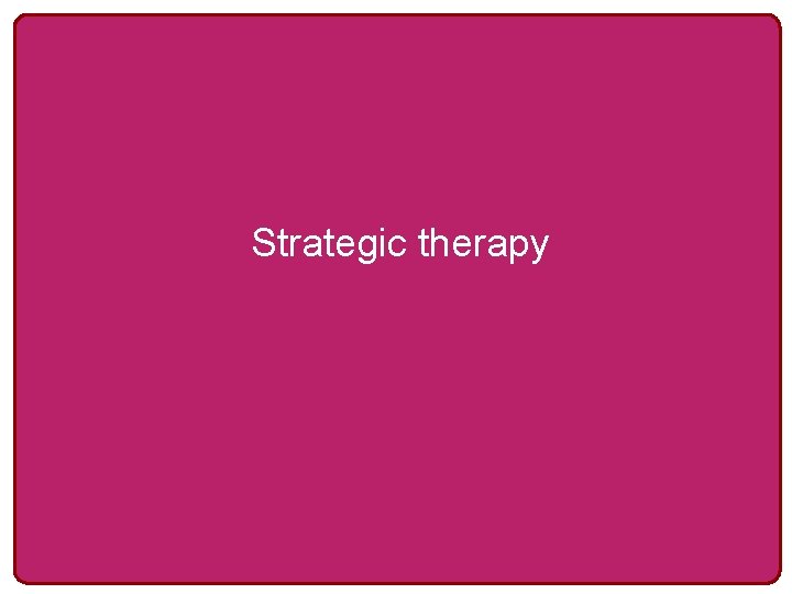 Strategic therapy 
