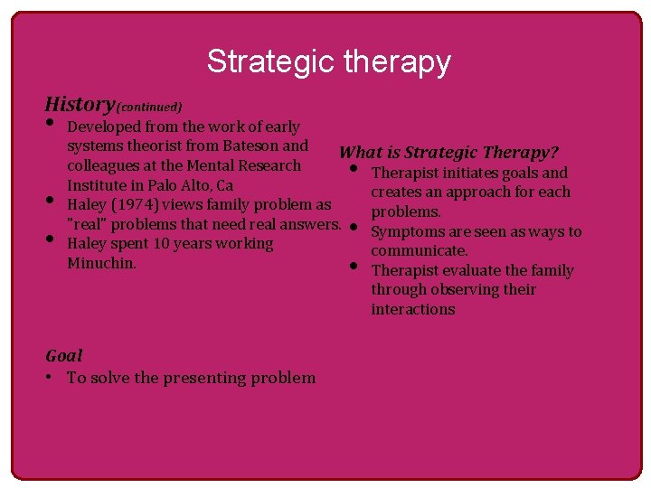 Strategic therapy History(continued) • Developed from the work of early systems theorist from Bateson