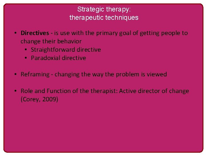 Strategic therapy: therapeutic techniques • Directives - is use with the primary goal of