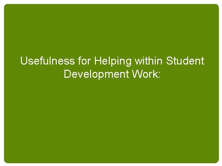 Usefulness for Helping within Student Development Work: 