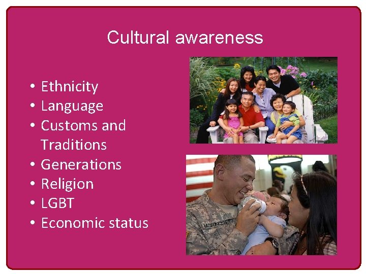 Cultural awareness • Ethnicity • Language • Customs and Traditions • Generations • Religion