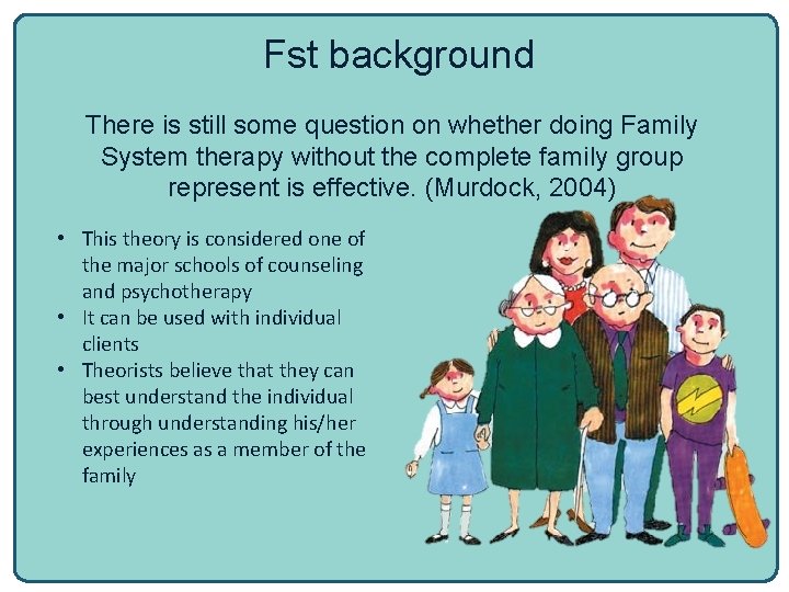 Fst background There is still some question on whether doing Family System therapy without