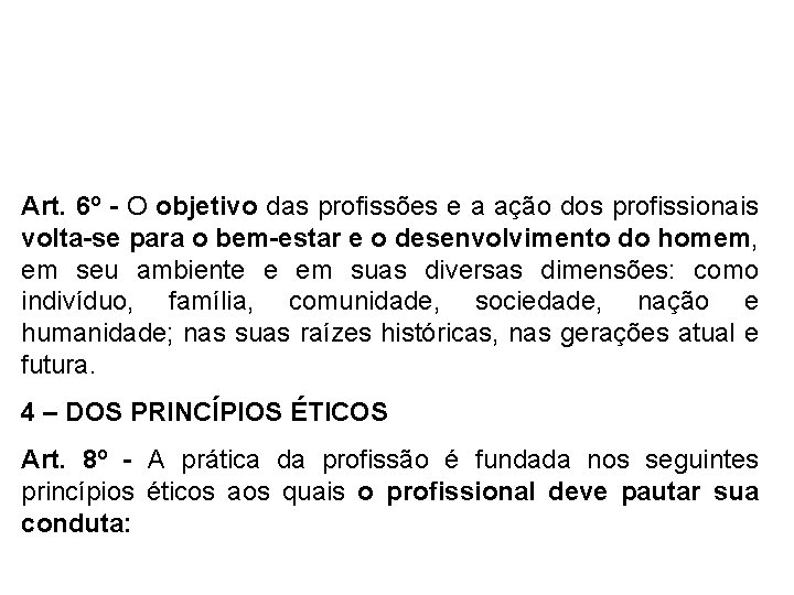 Art. 6º - O objetivo das profissões e a ação dos profissionais volta-se para