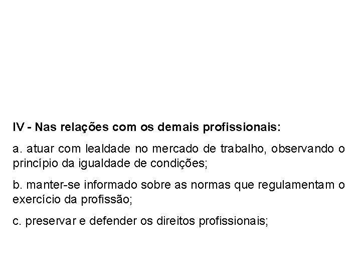 IV - Nas relações com os demais profissionais: a. atuar com lealdade no mercado