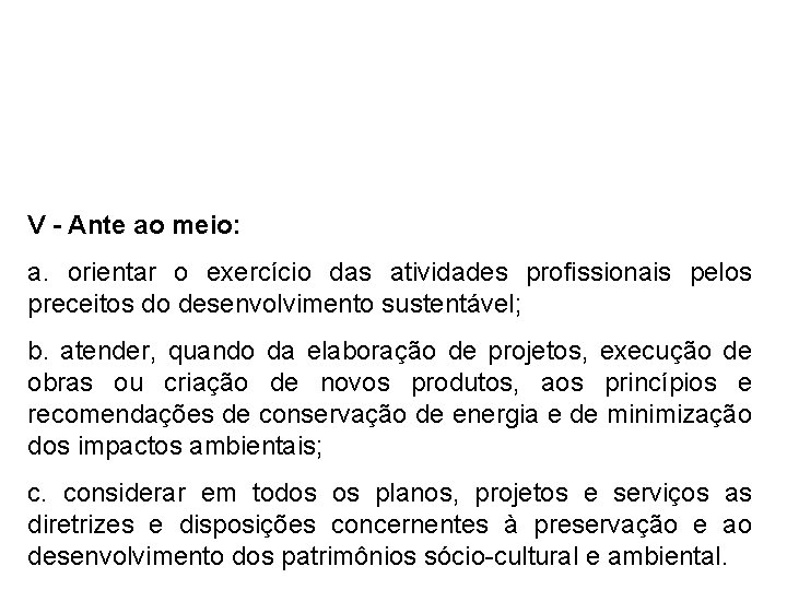 V - Ante ao meio: a. orientar o exercício das atividades profissionais pelos preceitos