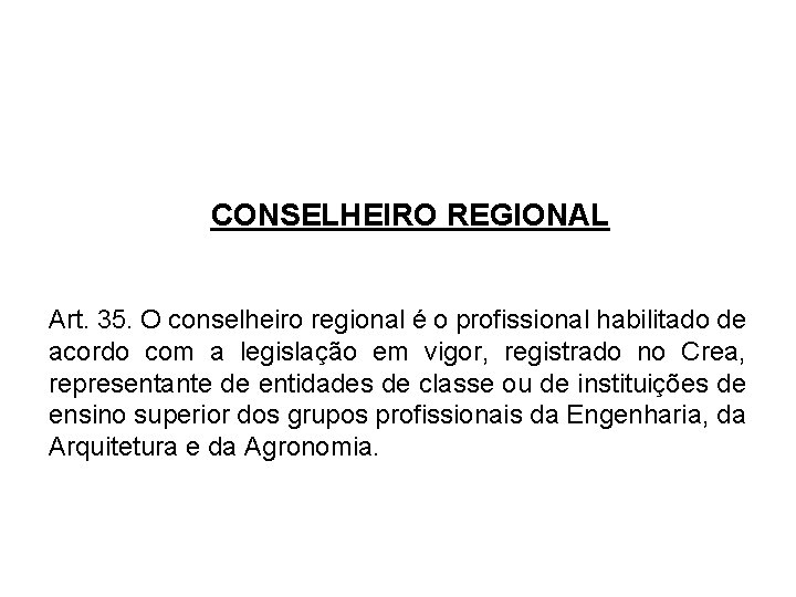 CONSELHEIRO REGIONAL Art. 35. O conselheiro regional é o profissional habilitado de acordo com