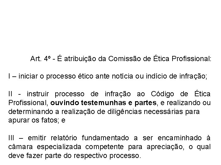 Art. 4º - É atribuição da Comissão de Ética Profissional: I – iniciar o