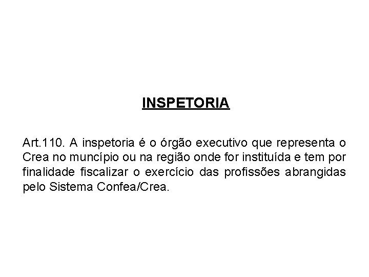 INSPETORIA Art. 110. A inspetoria é o órgão executivo que representa o Crea no