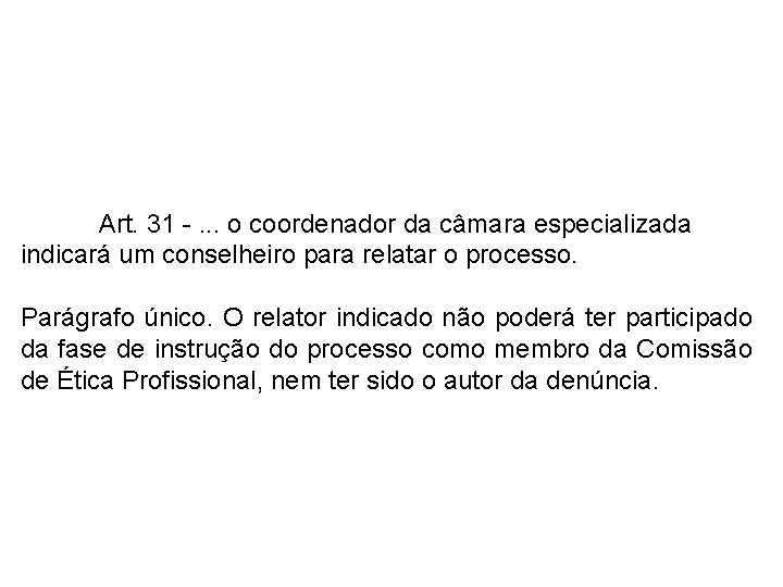 Art. 31 -. . . o coordenador da câmara especializada indicará um conselheiro para