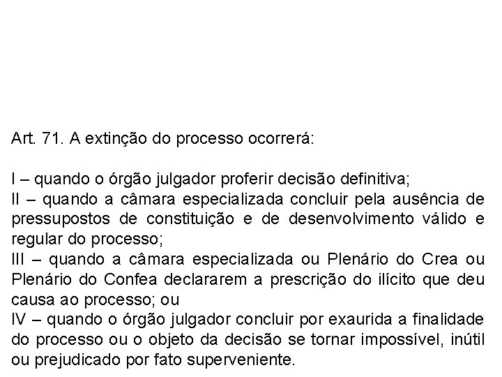 Art. 71. A extinção do processo ocorrerá: I – quando o órgão julgador proferir