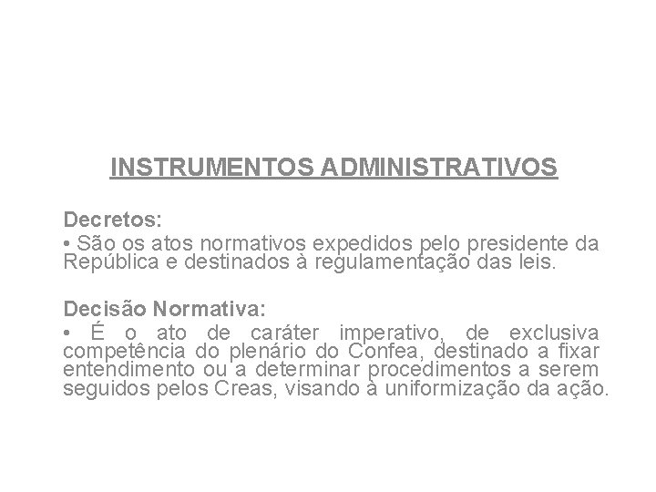 INSTRUMENTOS ADMINISTRATIVOS Decretos: • São os atos normativos expedidos pelo presidente da República e