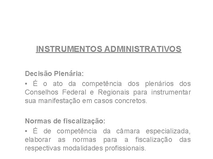 INSTRUMENTOS ADMINISTRATIVOS Decisão Plenária: • É o ato da competência dos plenários dos Conselhos