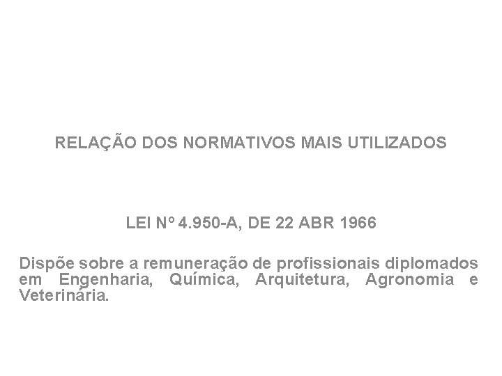 RELAÇÃO DOS NORMATIVOS MAIS UTILIZADOS LEI Nº 4. 950 -A, DE 22 ABR 1966