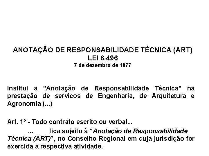 ANOTAÇÃO DE RESPONSABILIDADE TÉCNICA (ART) LEI 6. 496 7 de dezembro de 1977 Institui