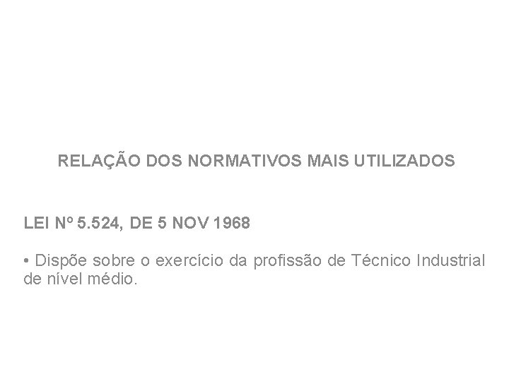 RELAÇÃO DOS NORMATIVOS MAIS UTILIZADOS LEI Nº 5. 524, DE 5 NOV 1968 •