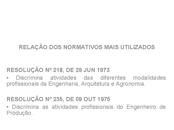 RELAÇÃO DOS NORMATIVOS MAIS UTILIZADOS RESOLUÇÃO Nº 218, DE 29 JUN 1973 • Discrimina