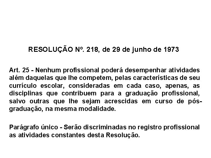 RESOLUÇÃO Nº. 218, de 29 de junho de 1973 Art. 25 - Nenhum profissional